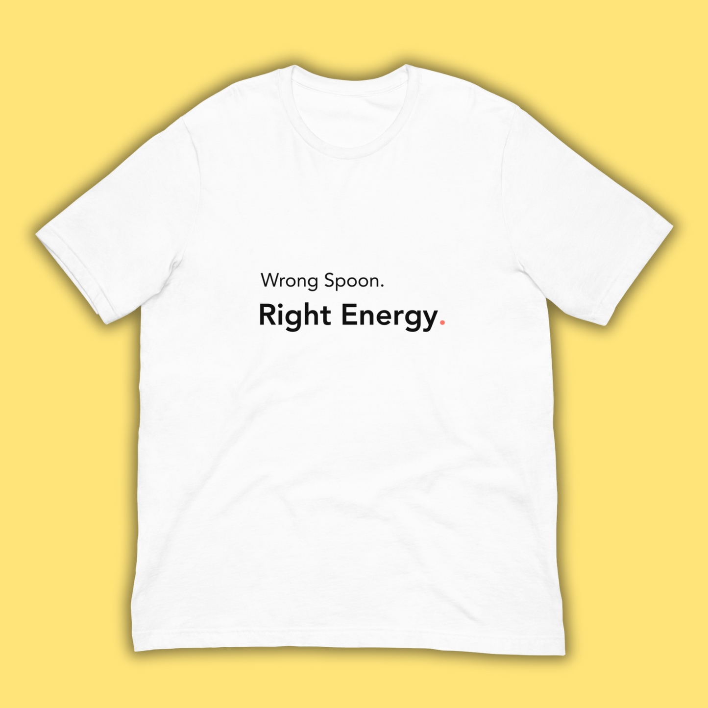 Wrong Spoon. Right Energy. -Tee