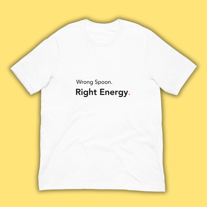 Wrong Spoon. Right Energy. -Tee