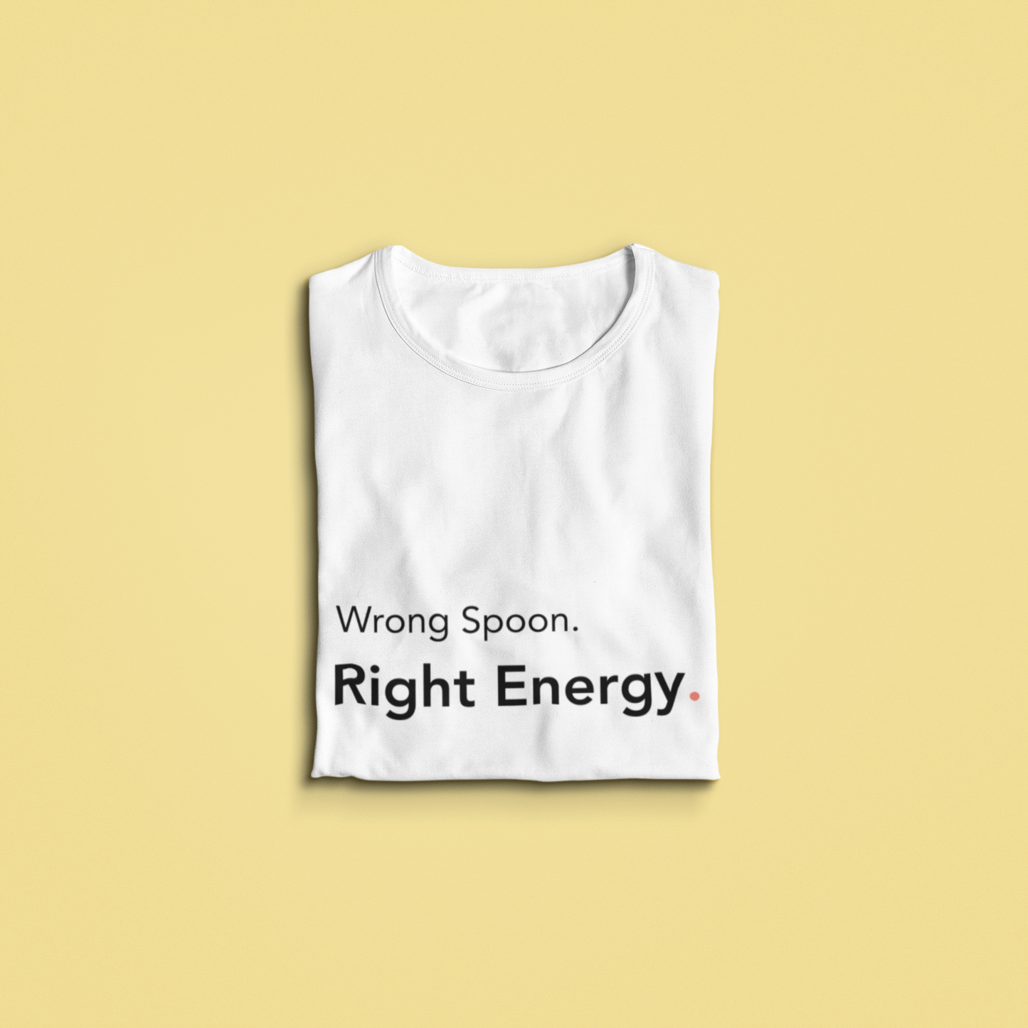 Wrong Spoon. Right Energy. -Tee